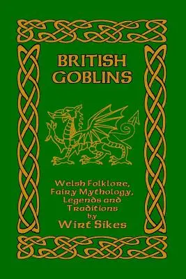 Brytyjskie Gobliny: Walijski folklor, mitologia wróżek, legendy i tradycje - British Goblins: Welsh Folklore, Fairy Mythology, Legends and Traditions