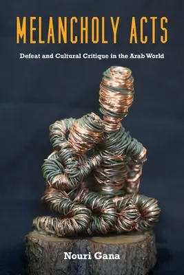 Akty melancholii: Klęska i krytyka kulturowa w świecie arabskim - Melancholy Acts: Defeat and Cultural Critique in the Arab World