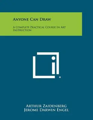 Każdy może rysować: Kompletny praktyczny kurs instruktażu artystycznego - Anyone Can Draw: A Complete Practical Course In Art Instruction