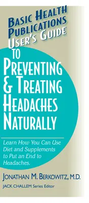 Przewodnik użytkownika po naturalnym zapobieganiu i leczeniu bólów głowy - User's Guide to Preventing & Treating Headaches Naturally