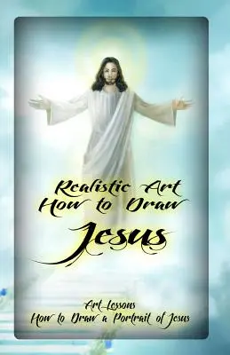 Sztuka realistyczna: Jak narysować Jezusa: Lekcje sztuki: Jak narysować portret Jezusa - Realistic Art: How to Draw Jesus: Art Lessons: How to Draw a Portrait of Jesus