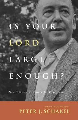 Czy twój Pan jest wystarczająco wielki? Jak C. S. Lewis poszerza nasze spojrzenie na Boga - Is Your Lord Large Enough?: How C. S. Lewis Expands Our View of God