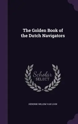 Złota księga holenderskich nawigatorów - The Golden Book of the Dutch Navigators