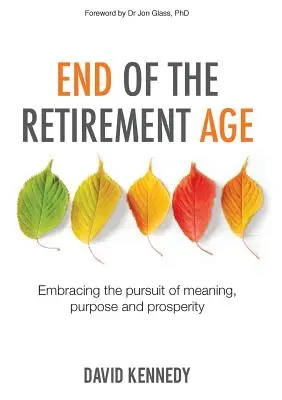 Koniec wieku emerytalnego: dążenie do sensu, celu i dobrobytu - End of the Retirement Age: Embracing the Pursuit of Meaning, Purpose and Prosperity