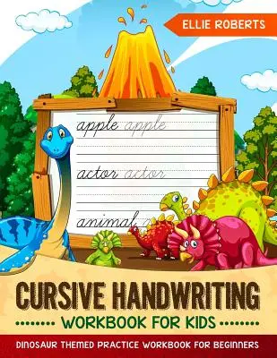 Cursive Handwriting Workbook dla dzieci: Zeszyt ćwiczeń o tematyce dinozaurów dla początkujących - Cursive Handwriting Workbook for Kids: Dinosaur Themed Practice Workbook for Beginners