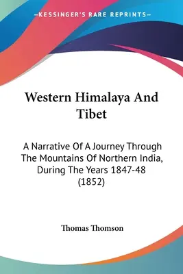 Zachodnie Himalaje i Tybet: A Narrative Of A Journey Through The Mountains Of Northern India, During The Years 1847-48 (1852) - Western Himalaya And Tibet: A Narrative Of A Journey Through The Mountains Of Northern India, During The Years 1847-48 (1852)