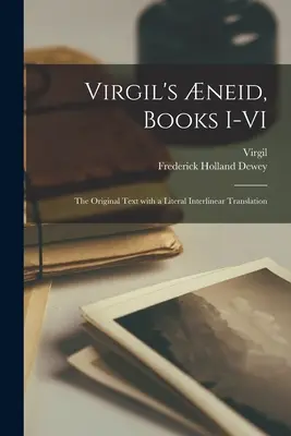 Eneida Wergiliusza, księgi I-VI; tekst oryginalny z dosłownym tłumaczeniem interlinearnym - Virgil's neid, Books I-VI; the Original Text With a Literal Interlinear Translation