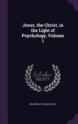 Jezus, Chrystus, w świetle psychologii, tom 1 - Jesus, the Christ, in the Light of Psychology, Volume 1