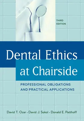 Dental Ethics at Chairside: Obowiązki zawodowe i praktyczne zastosowania, wydanie trzecie - Dental Ethics at Chairside: Professional Obligations and Practical Applications, Third Edition