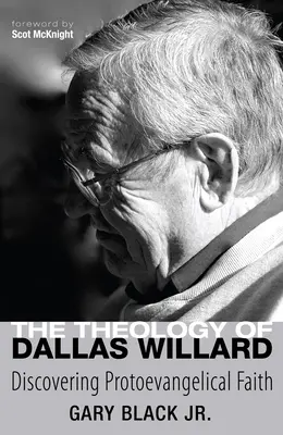 Teologia Dallasa Willarda: Odkrywanie wiary protoewangelicznej - The Theology of Dallas Willard: Discovering Protoevangelical Faith