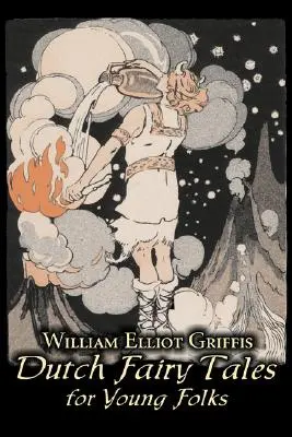 Dutch Fairy Tales for Young Folks by William Elliot Griffis, Beletrystyka, Bajki i folklor - Wiejskie i etniczne - Dutch Fairy Tales for Young Folks by William Elliot Griffis, Fiction, Fairy Tales & Folklore - Country & Ethnic