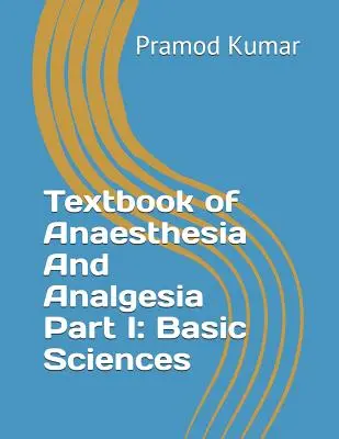 Podręcznik anestezji i analgezji: Część I: Nauki podstawowe - Textbook of Anaesthesia and Analgesia: Part I: Basic Sciences