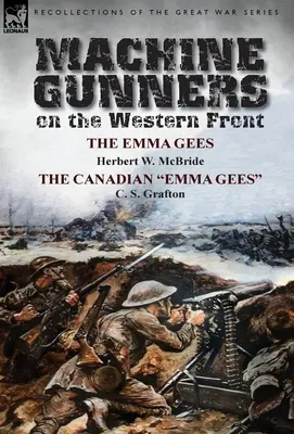 Karabiny maszynowe na froncie zachodnim: The Emma Gees Herberta W. McBride'a i kanadyjskie Emma Gees C. S. Graftona - Machine Gunners on the Western Front: The Emma Gees by Herbert W. McBride & the Canadian Emma Gees by C. S. Grafton