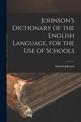 Słownik języka angielskiego Johnsona do użytku szkolnego - Johnson's Dictionary of the English Language, for the Use of Schools