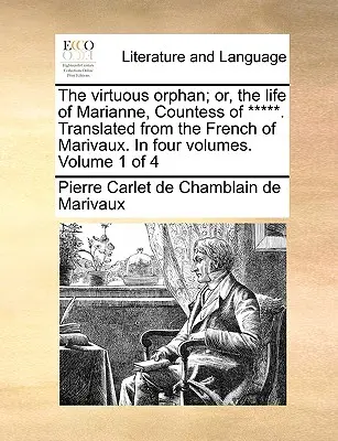 The Virtuous Orphan; Or, the Life of Marianne, Countess of *****. Przetłumaczone z francuskiego Marivaux. w czterech tomach. Tom 1 z 4 - The Virtuous Orphan; Or, the Life of Marianne, Countess of *****. Translated from the French of Marivaux. in Four Volumes. Volume 1 of 4