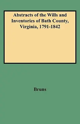 Streszczenia testamentów i inwentarzy hrabstwa Bath w stanie Wirginia, 1791-1842 - Abstracts of the Wills and Inventories of Bath County, Virginia, 1791-1842