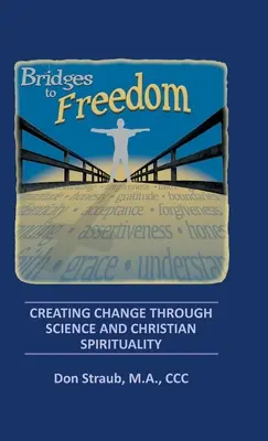 Mosty do wolności: Tworzenie zmian poprzez naukę i duchowość chrześcijańską - Bridges to Freedom: Creating Change Through Science and Christian Spirituality