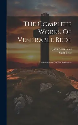 Dzieła zebrane Beda Czcigodny: Komentarze do Pisma Świętego (Święty Beda (Czcigodny)) - The Complete Works Of Venerable Bede: Commentaries On The Scriptures (Saint Bede (the Venerable))