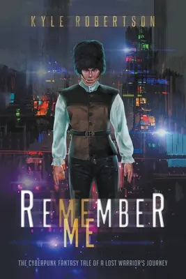 Remember Me: Cyberpunkowa opowieść fantasy o podróży zaginionego wojownika - Remember Me: The Cyberpunk Fantasy Tale of a Lost Warrior's Journey