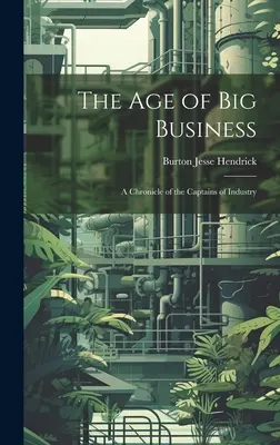 The Age of Big Business: Kronika kapitanów przemysłu - The Age of Big Business: A Chronicle of the Captains of Industry