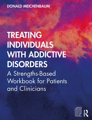 Leczenie osób z zaburzeniami uzależnień: Podręcznik dla pacjentów i klinicystów oparty na mocnych stronach - Treating Individuals with Addictive Disorders: A Strengths-Based Workbook for Patients and Clinicians