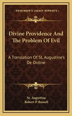 Opatrzność Boża i problem zła: tłumaczenie De Ordine św. Augustyna - Divine Providence And The Problem Of Evil: A Translation Of St. Augustine's De Ordine