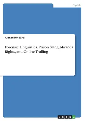 Lingwistyka sądowa. Więzienny slang, prawa Mirandy i internetowy trolling - Forensic Linguistics. Prison Slang, Miranda Rights, and Online-Trolling
