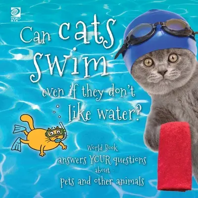 Czy koty potrafią pływać, nawet jeśli nie lubią wody: World Book odpowiada na pytania dotyczące zwierząt domowych i innych zwierząt - Can cats swim even if they don't like water?: World Book answers your questions about pets and other animals