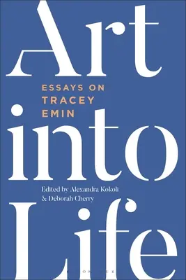 Sztuka w życie: Eseje o Tracey Emin - Art Into Life: Essays on Tracey Emin