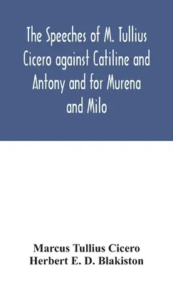 Mowy M. Tulliusza Cycerona przeciwko Katylinie i Antoniuszowi oraz za Mureną i Milo - The speeches of M. Tullius Cicero against Catiline and Antony and for Murena and Milo