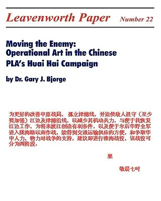 Przemieszczanie wroga: sztuka operacyjna w chińskiej kampanii PLA Huai Hai - Moving the Enemy: Operational Art in the Chinese PLA's Huai Hai Campaign