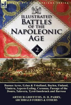 Illustrated Battles of the Napoleonic Age-Volume 2: Buenos Ayres, Eylau & Friedland, Baylen, Finland, Vimiera, Aspern-Essling, Corunna, Passage of the