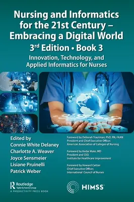 Nursing and Informatics for the 21st Century - Embracing a Digital World, 3rd Edition, Book 3: Innovation, Technology, and Applied Informatics for Nur