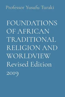 PODSTAWY AFRYKAŃSKIEJ TRADYCYJNEJ RELIGII I ŚWIATOPOGLĄDU Wydanie poprawione 2019 - FOUNDATIONS OF AFRICAN TRADITIONAL RELIGION AND WORLDVIEW Revised Edition 2019