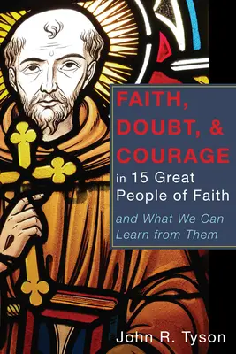 Wiara, zwątpienie i odwaga u 15 wielkich ludzi wiary - Faith, Doubt, and Courage in 15 Great People of Faith