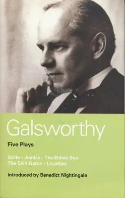 Pięć sztuk Galsworthy'ego: Strife; Justice; The Eldest Son; The Skin Game; Loyalties - Galsworthy Five Plays: Strife; Justice; The Eldest Son; The Skin Game; Loyalties