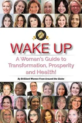 Wake Up: Kobiecy przewodnik po transformacji, dobrobycie i zdrowiu! - Wake Up: A Woman's Guide to Transformation, Prosperity, and Health!