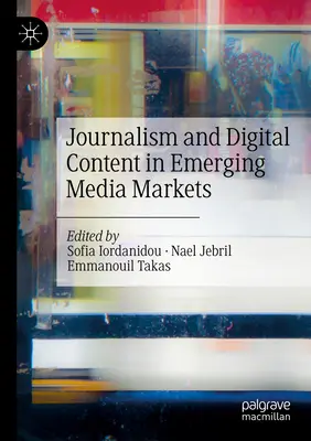 Dziennikarstwo i treści cyfrowe na wschodzących rynkach medialnych - Journalism and Digital Content in Emerging Media Markets