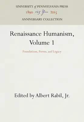 Renesansowy humanizm, tom 1: Fundamenty, formy i dziedzictwo - Renaissance Humanism, Volume 1: Foundations, Forms, and Legacy