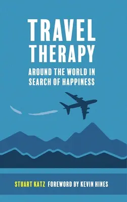 Terapia podróżnicza: Dookoła świata w poszukiwaniu szczęścia - Travel Therapy: Around The World In Search Of Happiness