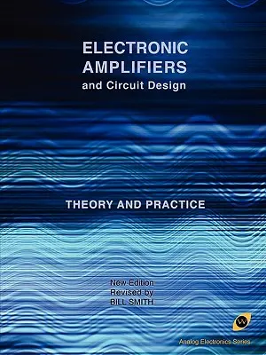 Wzmacniacze elektroniczne i projektowanie obwodów (seria Elektronika analogowa) - Electronic Amplifiers and Circuit Design (Analog Electronics Series)