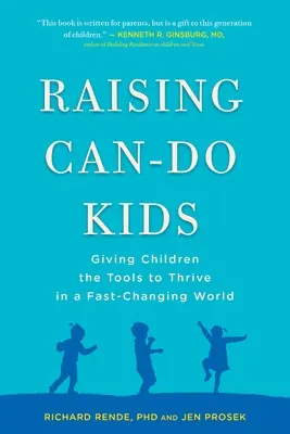 Wychowanie zdolnych dzieci: Dając dzieciom narzędzia do rozwoju w szybko zmieniającym się świecie - Raising Can-Do Kids: Giving Children the Tools to Thrive in a Fast-Changing World