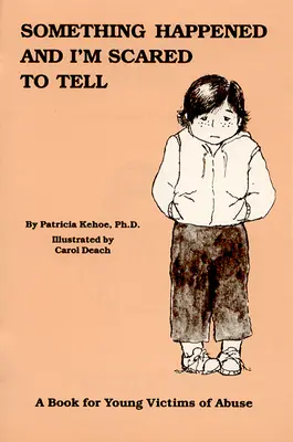 Coś się stało i boję się powiedzieć: książka dla młodych ofiar przemocy - Something Happened and I'm Scared to Tell: A Book for Young Victims of Abuse