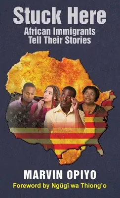 Stuck Here: Afrykańscy imigranci opowiadają swoje historie - Stuck Here: African Immigrants Tell Their Stories