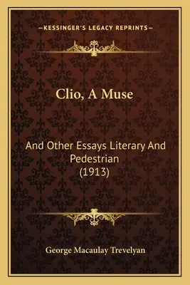Clio, A Muse: I inne eseje literackie i piesze (1913) - Clio, A Muse: And Other Essays Literary And Pedestrian (1913)