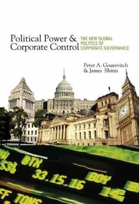 Władza polityczna i kontrola korporacyjna: Nowa globalna polityka ładu korporacyjnego - Political Power and Corporate Control: The New Global Politics of Corporate Governance