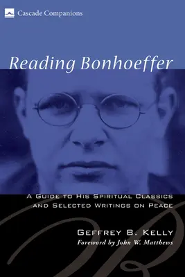 Czytając Bonhoeffera: Przewodnik po jego duchowej klasyce i wybranych pismach na temat pokoju - Reading Bonhoeffer: A Guide to His Spiritual Classics and Selected Writings on Peace