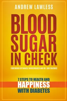 Kontrola poziomu cukru we krwi: 7 kroków do zdrowia i szczęścia z cukrzycą - Blood Sugar in Check: 7 Steps to Health and Happiness with Diabetes