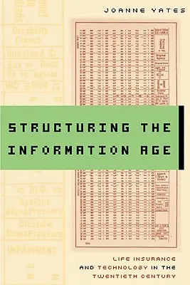 Strukturyzacja ery informacyjnej: Ubezpieczenia na życie i technologia w XX wieku - Structuring the Information Age: Life Insurance and Technology in the Twentieth Century