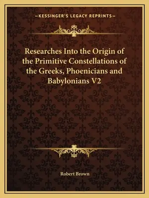 Badania nad pochodzeniem prymitywnych konstelacji Greków, Fenicjan i Babilończyków V2 - Researches Into the Origin of the Primitive Constellations of the Greeks, Phoenicians and Babylonians V2